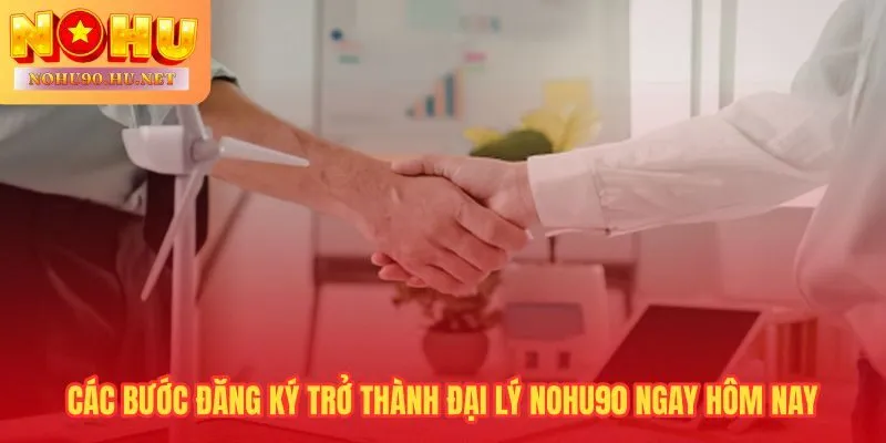 Đăng ký đại lý Nohu90 hoàn tất trong 15 phút và dashboard ngay