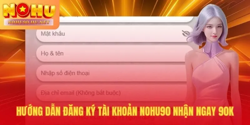 3 bước đăng ký tài khoản Nohu90 nhận 90K Freebet dưới 2 phút