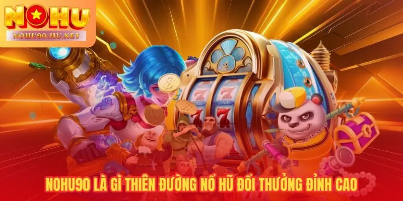 Nohu90 cổng game nổ hũ được cấp phép PAGCOR