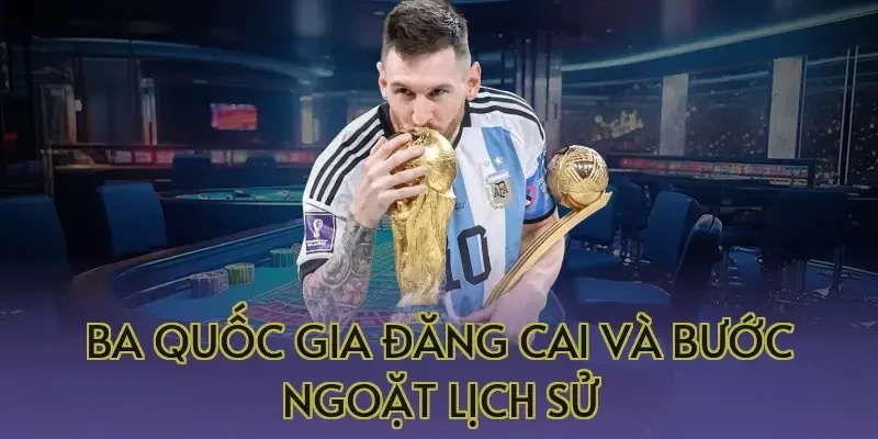Ba quốc gia đăng cai và bước ngoặt lịch sử