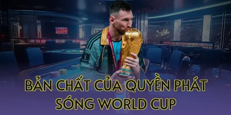 Bản chất của quyền phát sóng World Cup