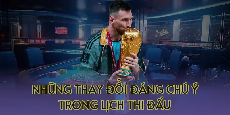Những thay đổi đáng chú ý trong lịch thi đấu