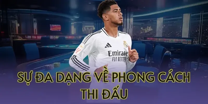 Sự đa dạng về phong cách thi đấu