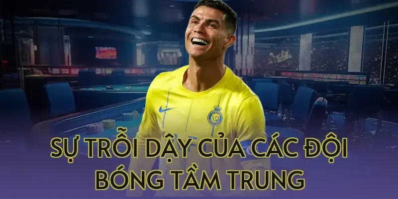 Sự trỗi dậy của các đội bóng tầm trung